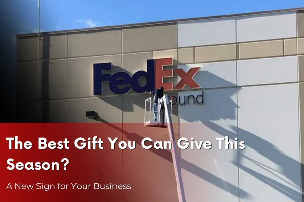 The Best Gift You Can Give This Season? A New Sign for Your Business