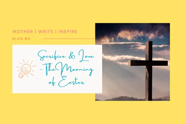 Sacrifice & Love – The Meaning of Easter