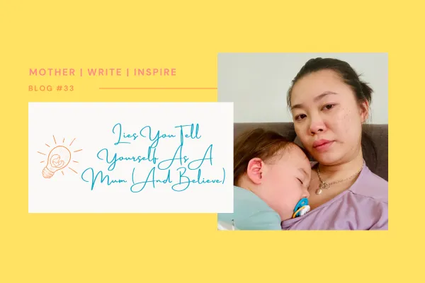 Lies You Tell Yourself As A Mum (And Believe)