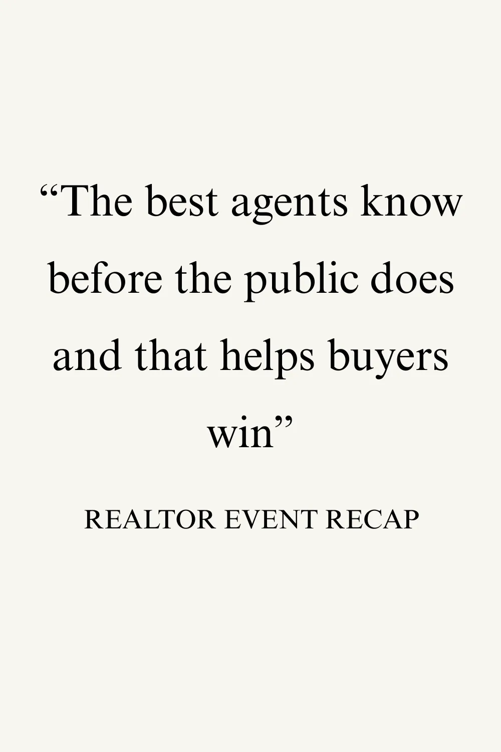 Quote graphic reading “The best agents know before the public does — and that helps buyers win,” designed with warm tones and professional layout.