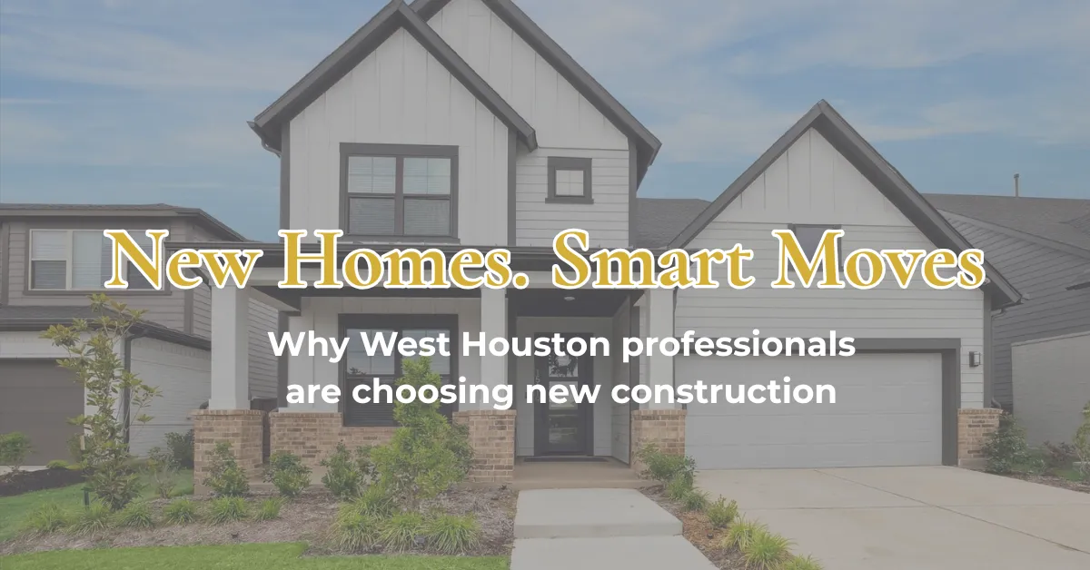 Why More Professionals Are Choosing New Construction in West Houston