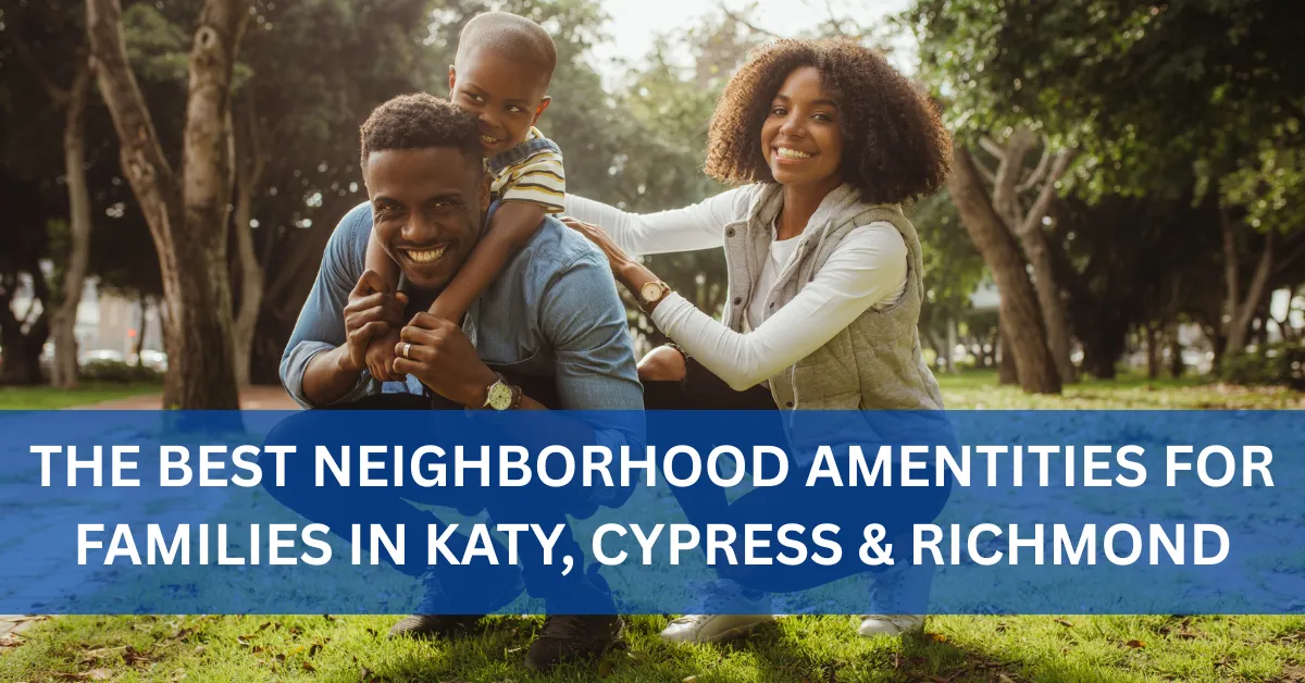 The Best Neighborhood Amenities for Families in Katy, Cypress & Richmond