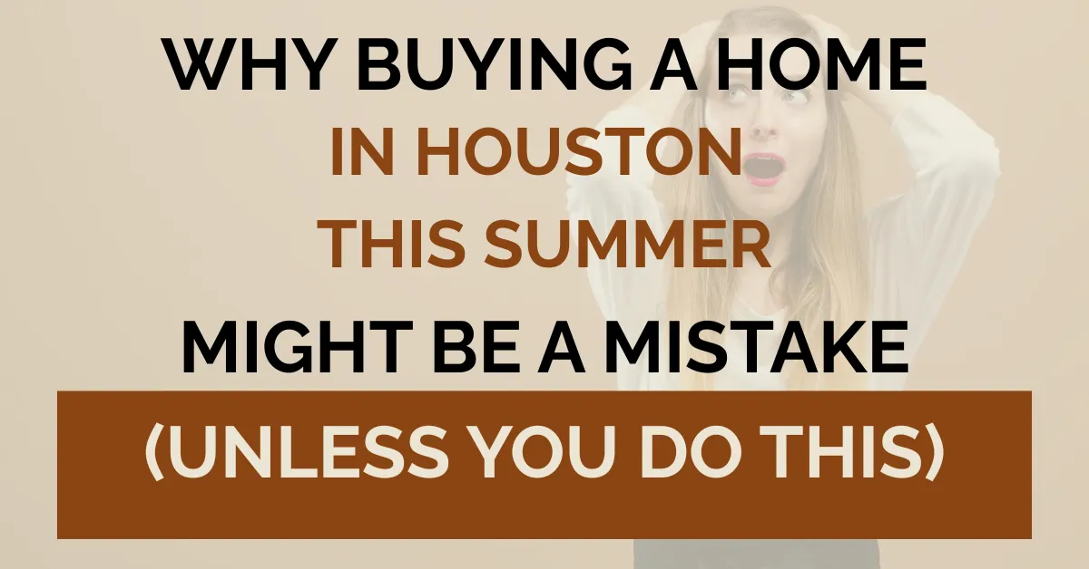 "Graphic with headline warning about home buying mistakes in Houston summer 2025"