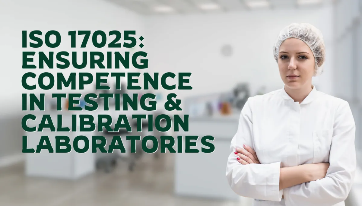 ISO 17025: Ensuring Competence in Testing and Calibration Laboratories