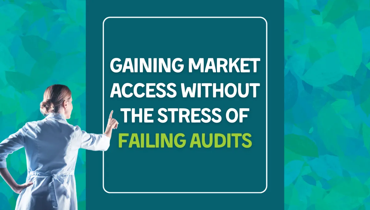 Gaining market access without the stress of failing audits