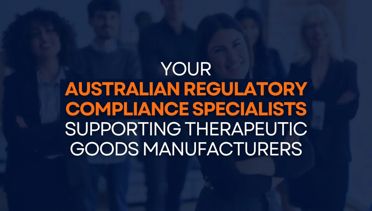 Your Australian Regulatory Compliance Specialists Supporting Therapeutic Goods Manufacturers