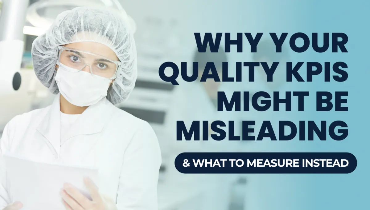 Why Your Quality KPIs Might Be Misleading—and What to Measure Instead