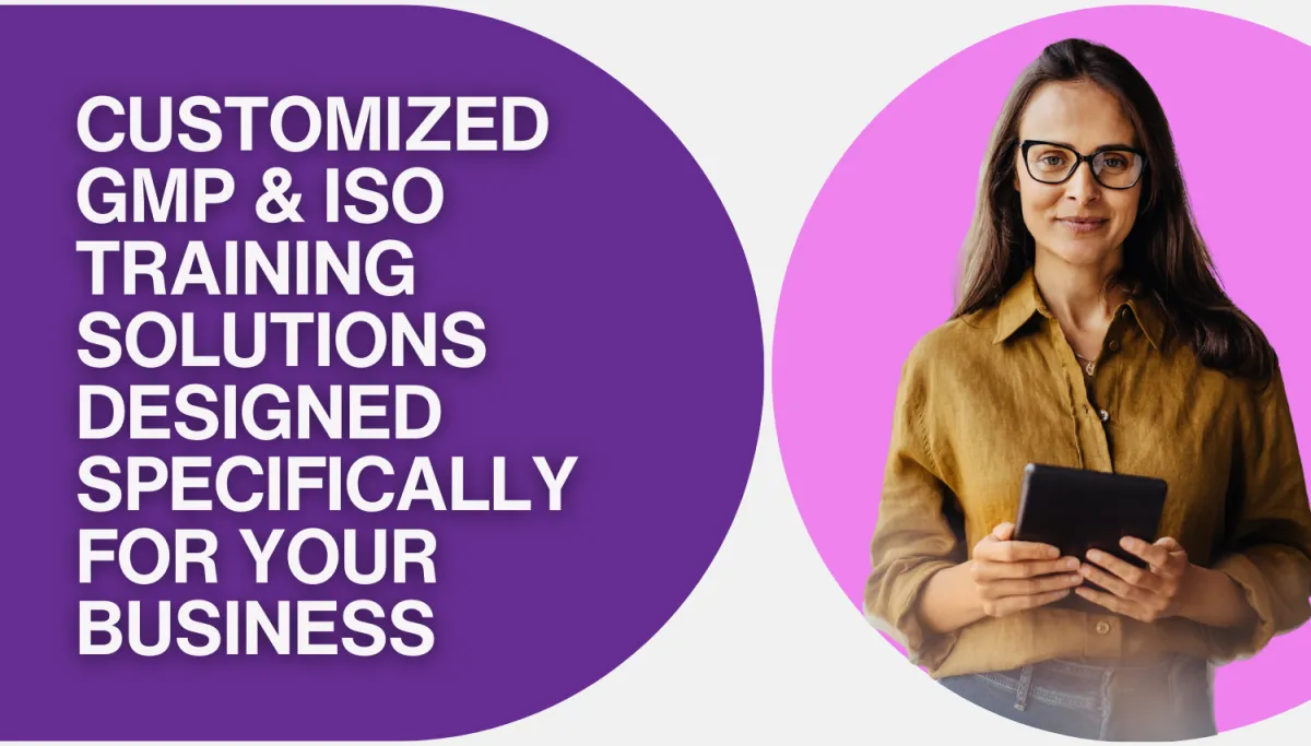 Customized GMP and ISO Training Solutions Designed Specifically for Your Business