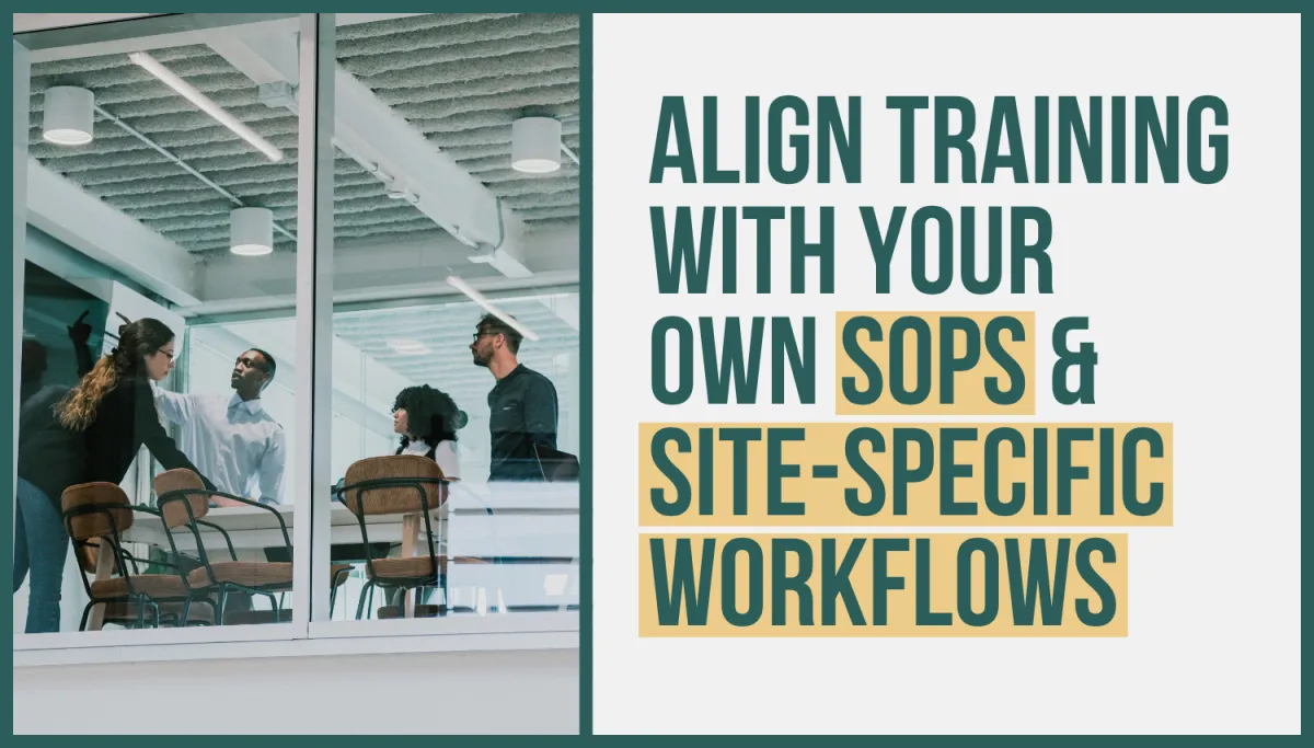 Align Training with Your Own SOPs and Site-Specific Workflows