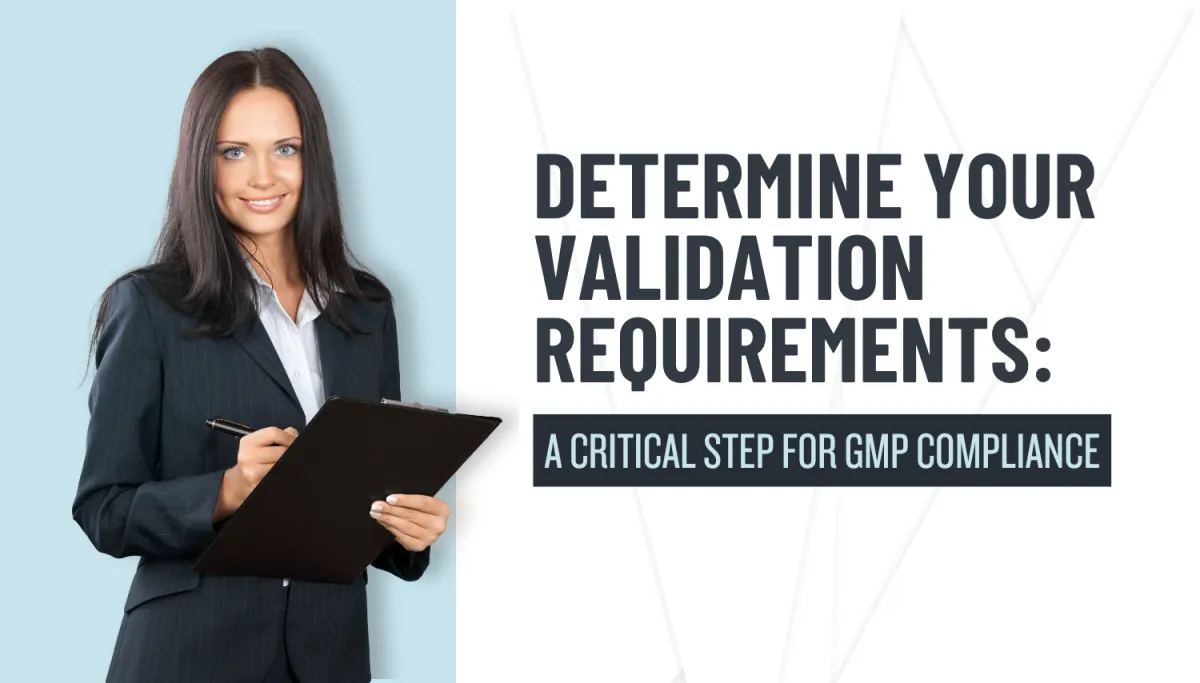 Determine Your Validation Requirements: A Critical Step for GMP Compliance