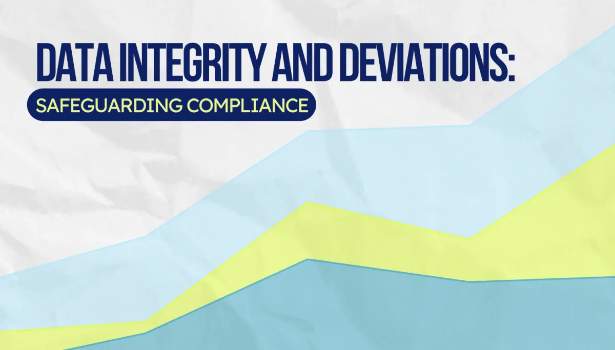 Data Integrity and Deviations: Safeguarding Compliance