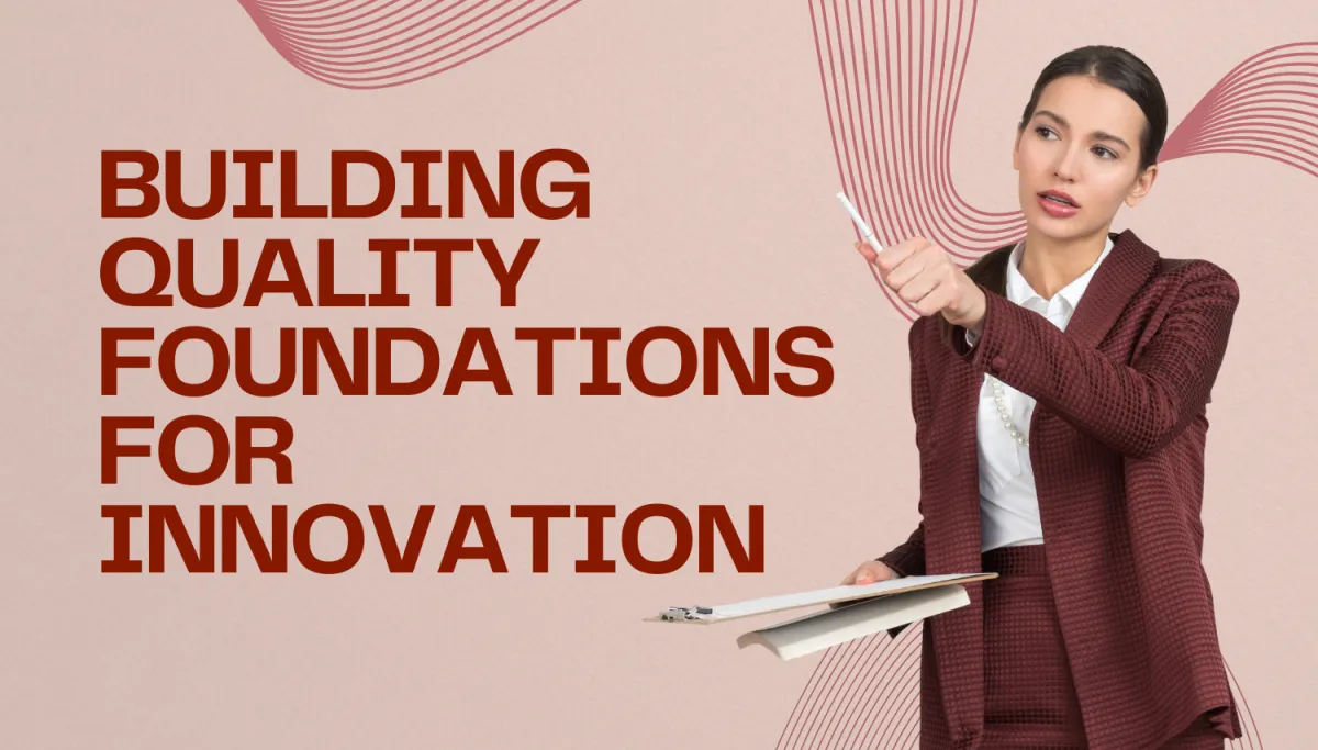 Building Quality Foundations for Innovation