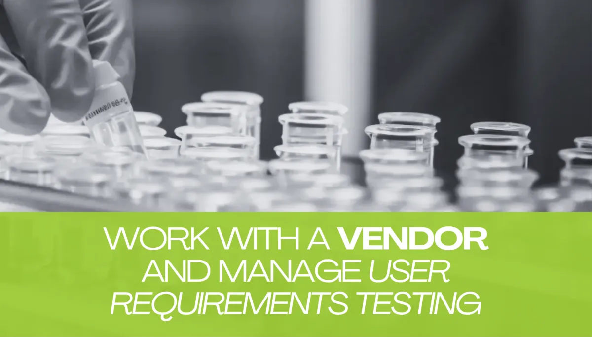 Work with a Vendor and Manage User Requirements Testing