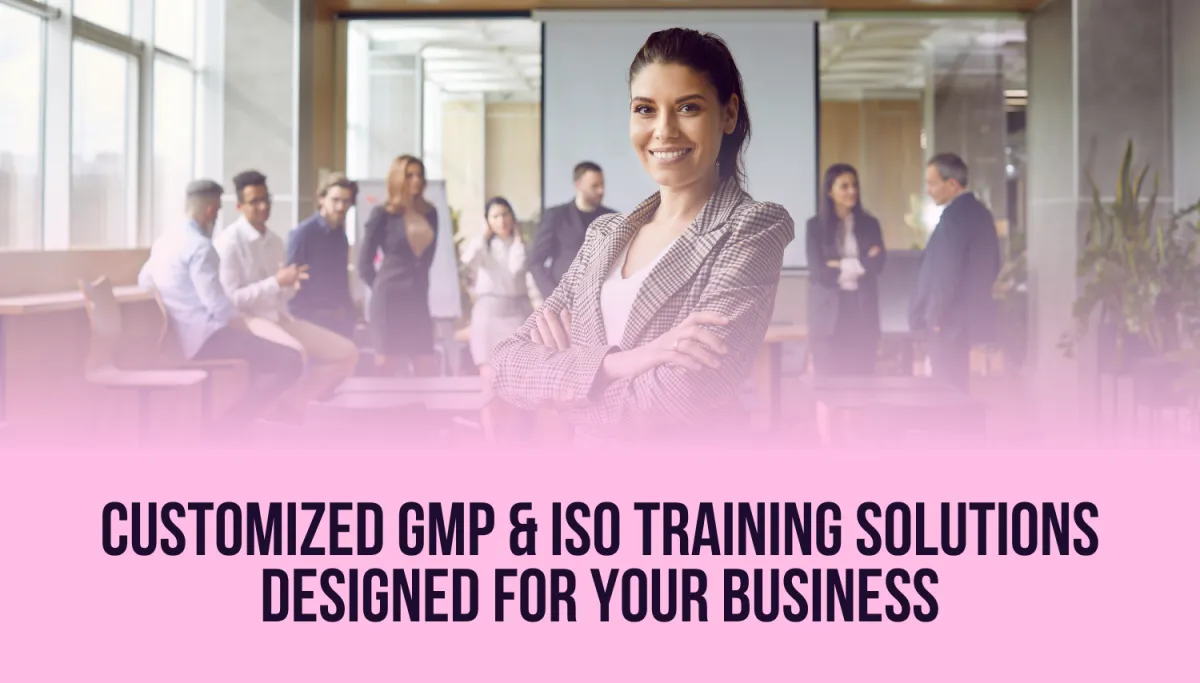 Customized GMP and ISO Training Solutions Designed for Your Business