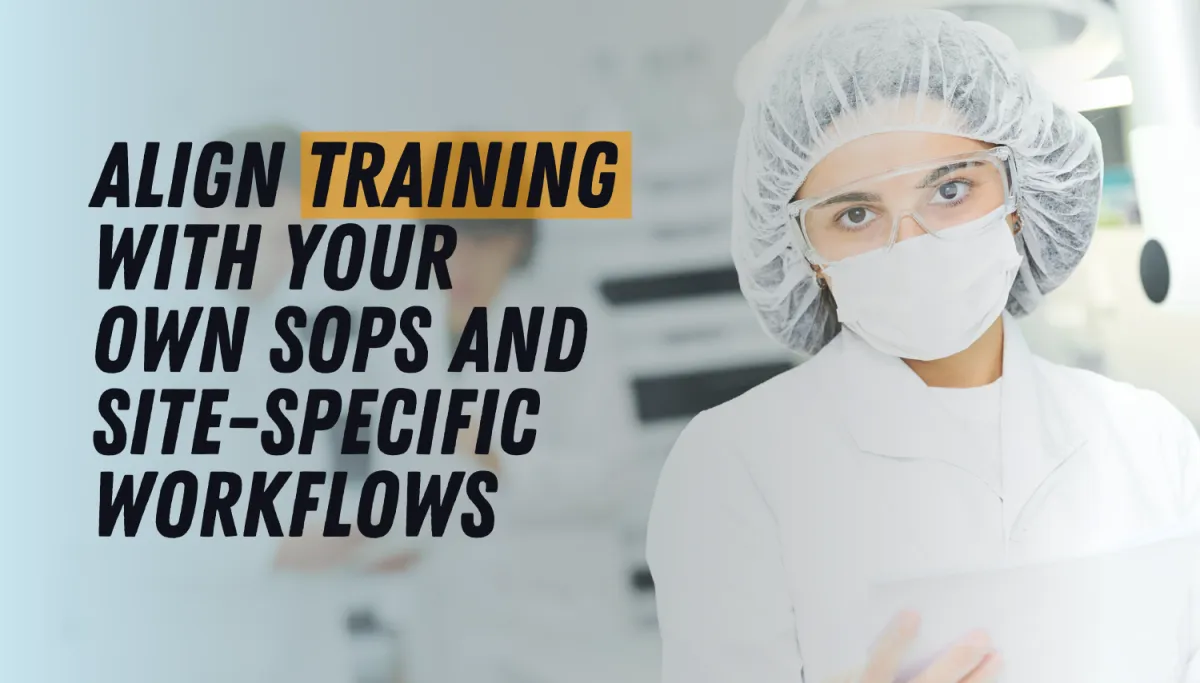 Align Training with Your Own SOPs and Site-Specific Workflows