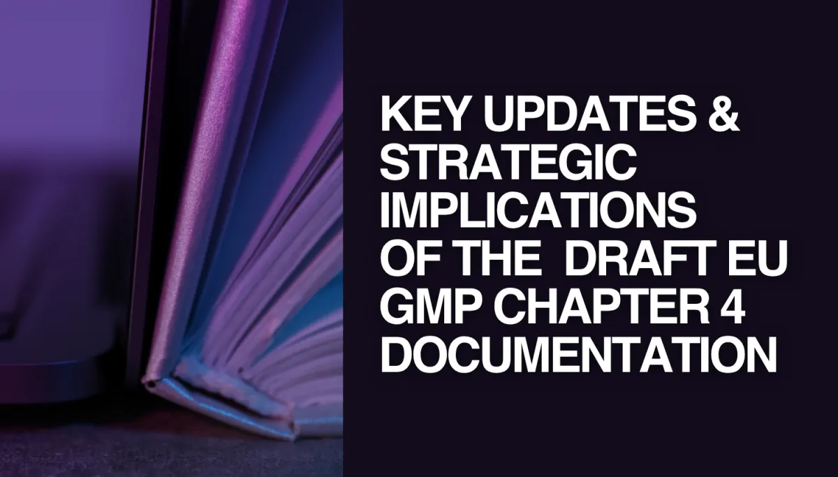 Key Updates and Strategic Implications of the Draft EU GMP Chapter 4 Documentation