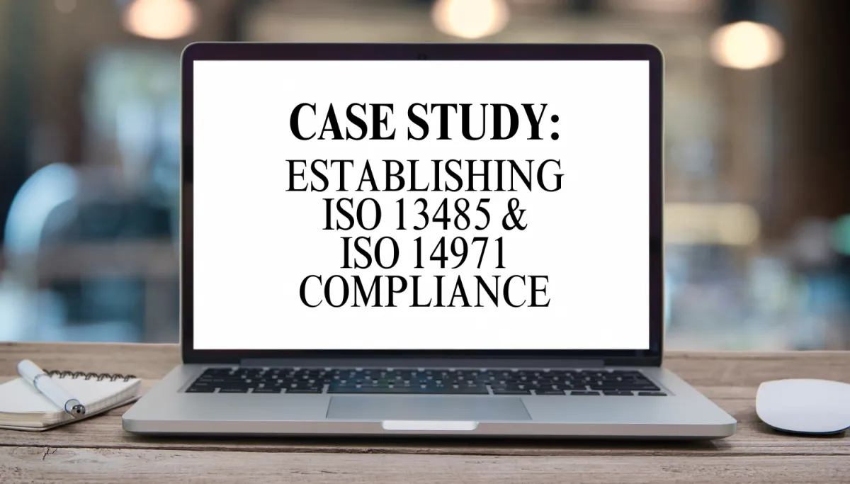 Case Study: Establishing ISO 13485 and ISO 14971 Compliance