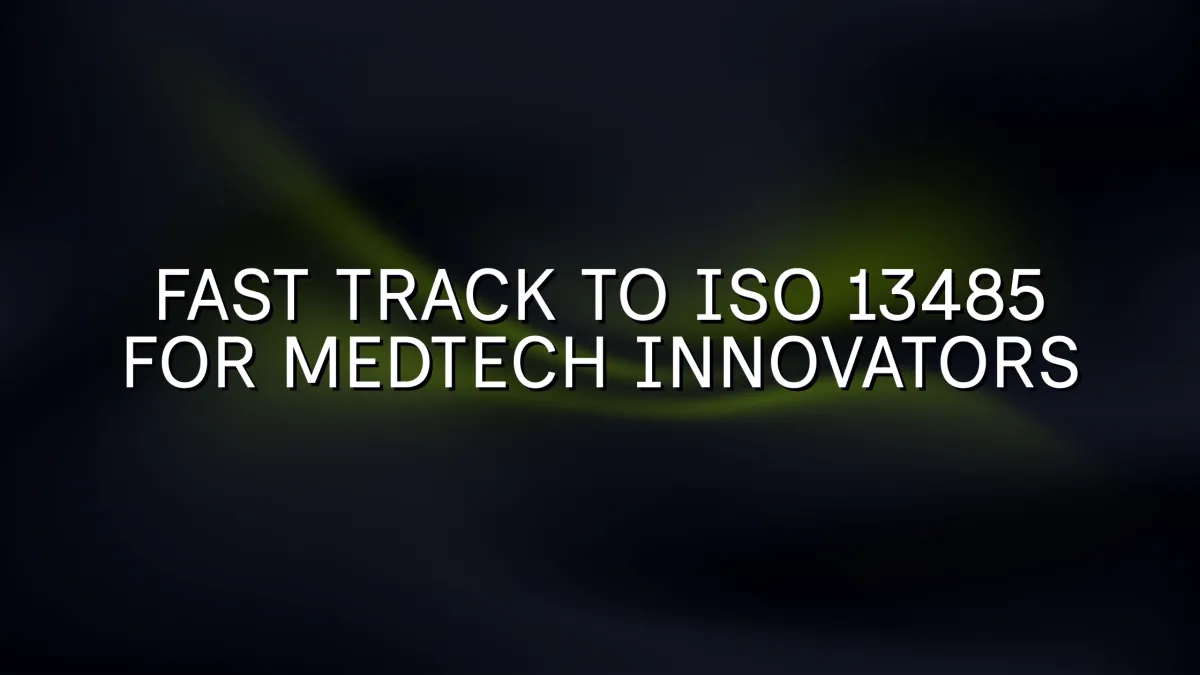 Fast Track to ISO 13485 for MedTech Innovators