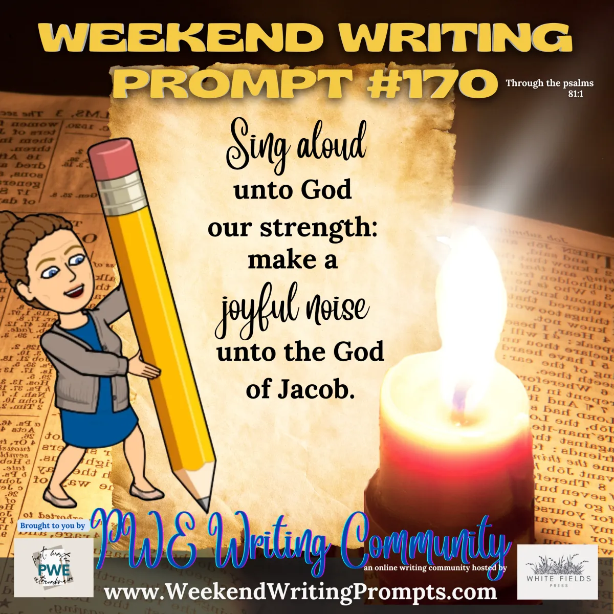 Weekend Writing Prompt #170: Sing aloud unto God our strength: make a joyful noise unto the God of Jacob.