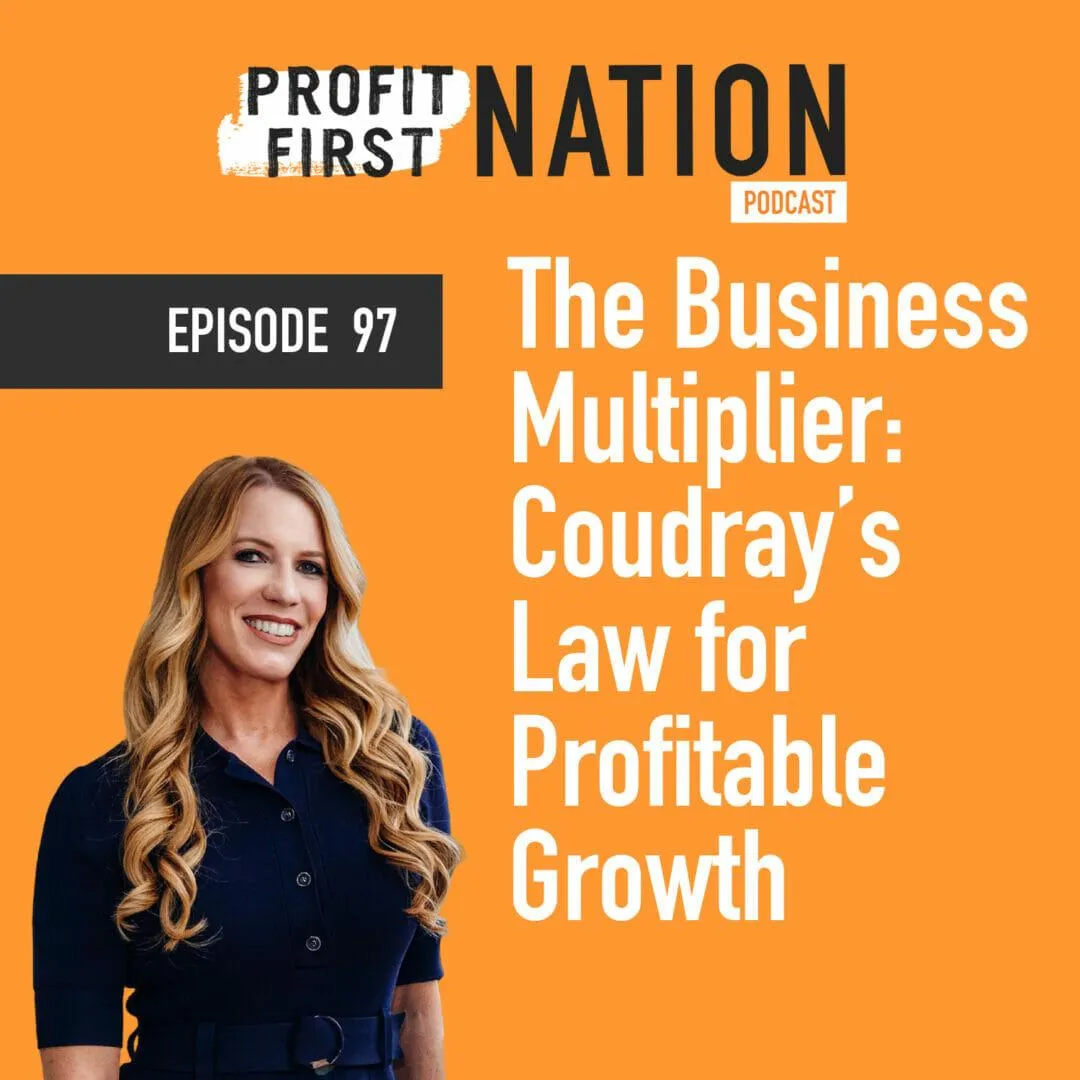 Ep. 97 The Business Multiplier: Coudray’s Law for Profitable Growth