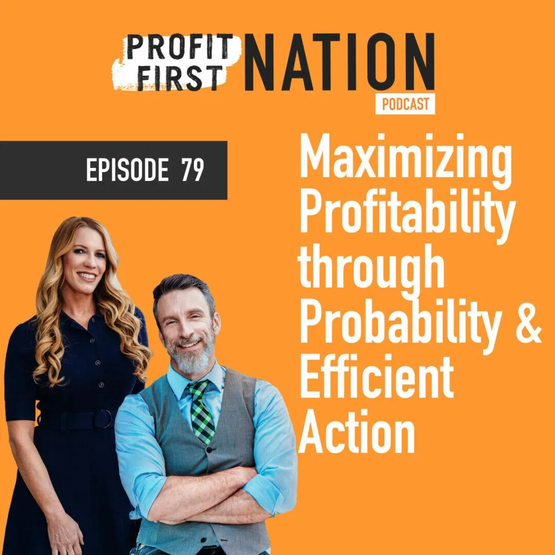 Ep. 79 Maximizing Profitability through Probability and Efficient Action
