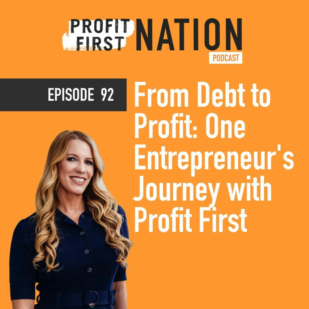 Ep. 92 From Debt to Profit: One Entrepreneur’s Journey with Profit First
