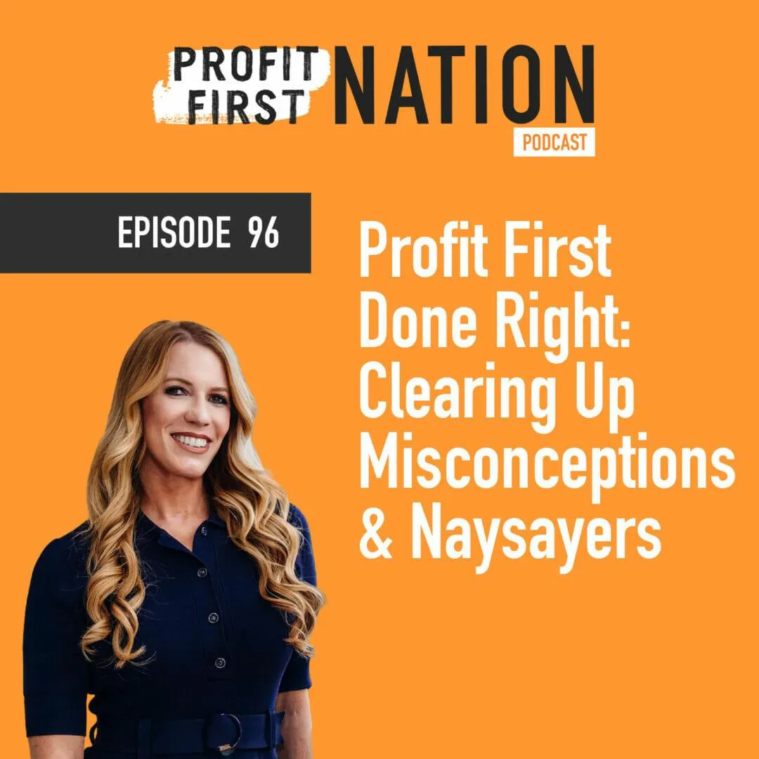 Ep. 96 Profit First Done Right: Clearing Up Misconceptions and Naysayers