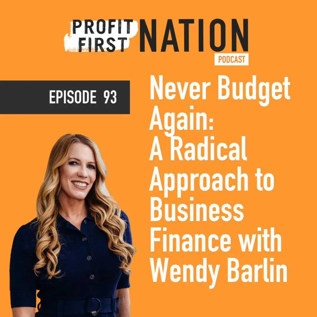 Ep. 93 Never Budget Again: A Radical Approach to Business Finance with Wendy Barlin