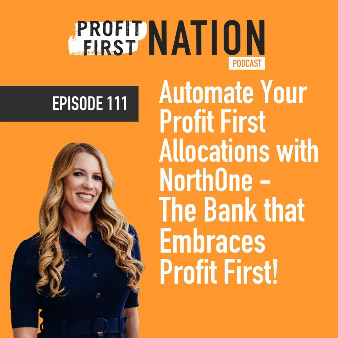 Episode 111 – Automate Your Profit First Allocations with NorthOne – The Bank that Embraces Profit First!