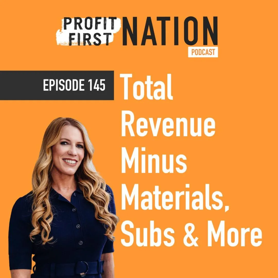 Ep 145- Total Revenue Minus Materials, Subs & More