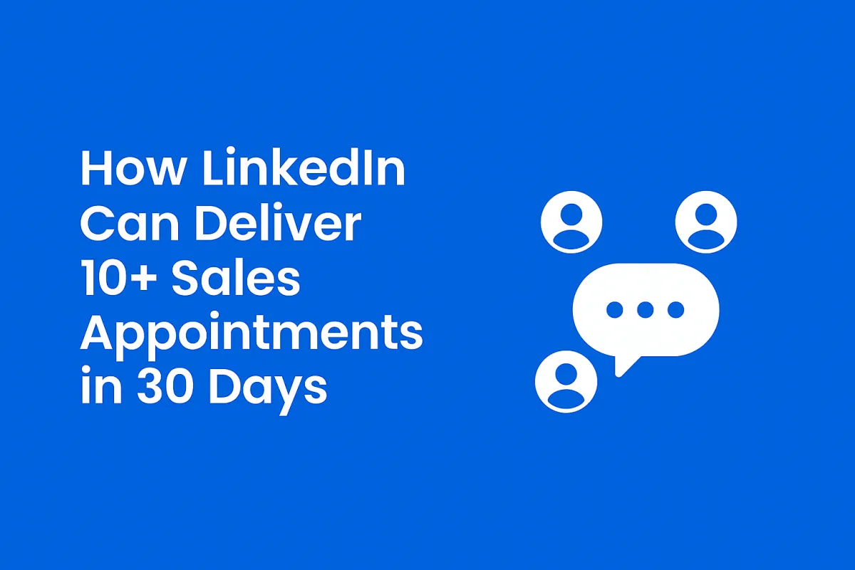 How LinkedIn Can Deliver 10+ Appointments in 30 Days