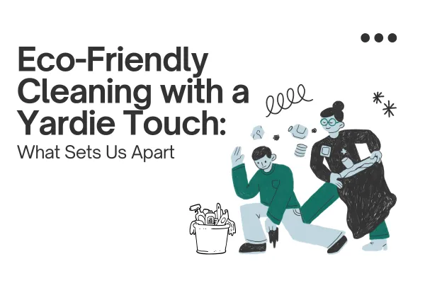 Eco-Friendly Cleaning with a Yardie Touch: What Sets Us Apart