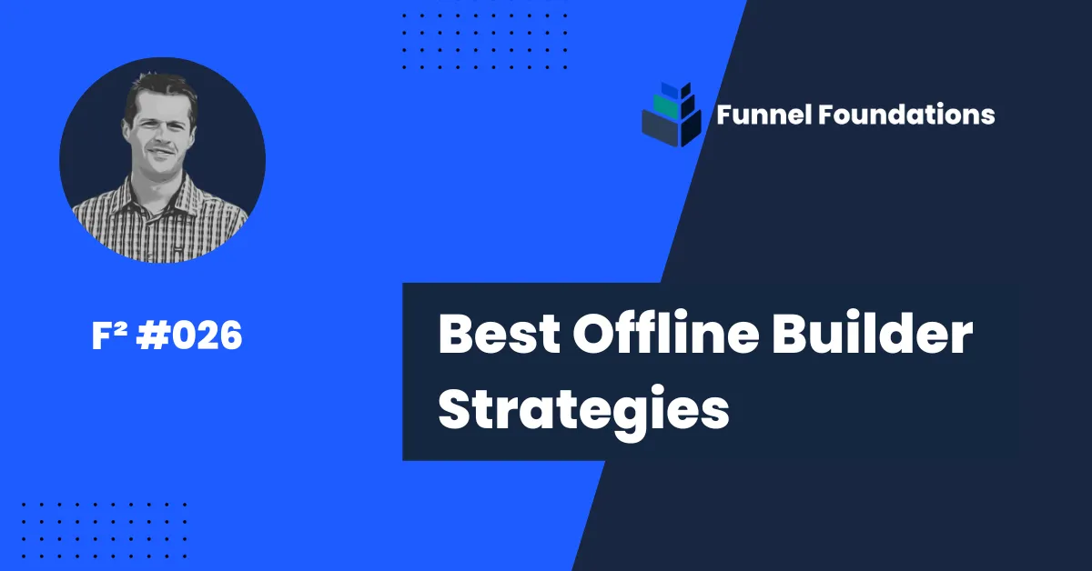 Best offline builder strategies - the Funnel Foundations Newsletter