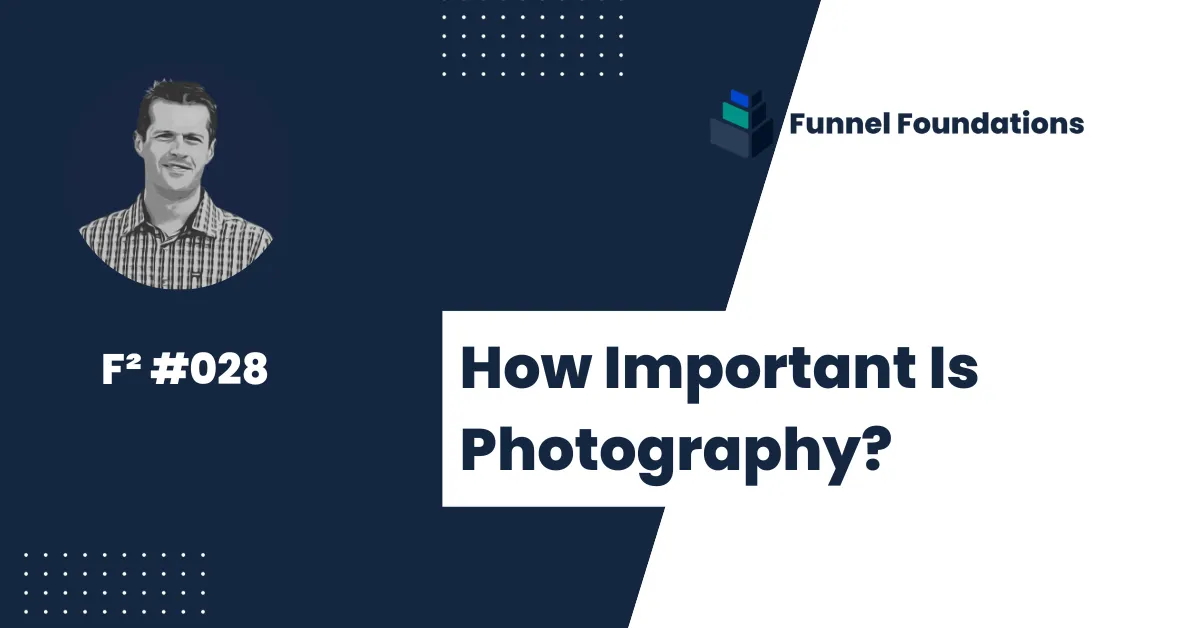 How important is photography - The Funnel Foundations Newsletter