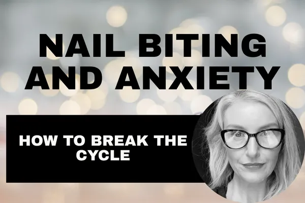 Nail Biting and Anxiety: How to Break the Cycle