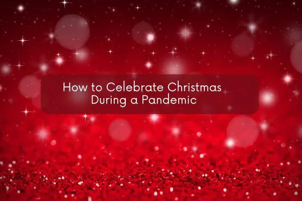 How to Celebrate Christmas During a Pandemic