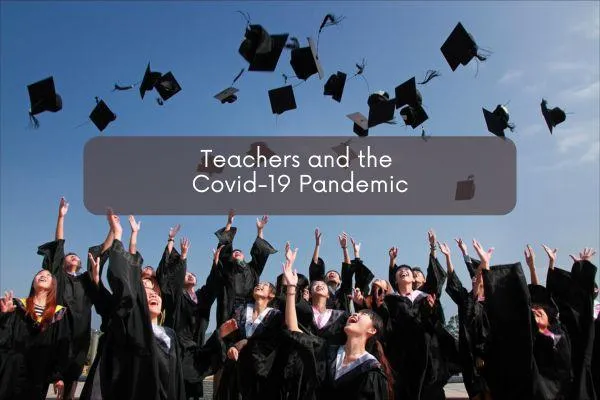 Teachers and the Covid-19 Pandemic