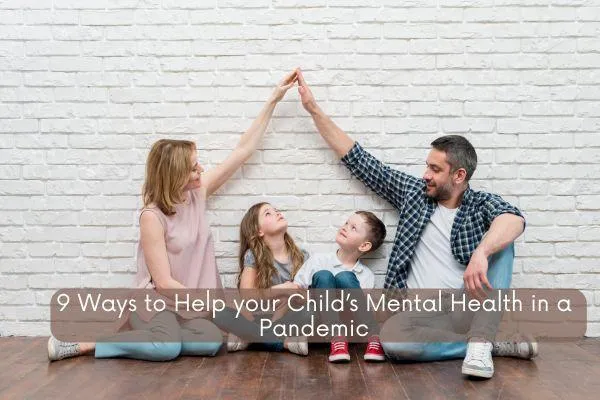 9 Ways to Help your Child’s Mental Health in a Pandemic
