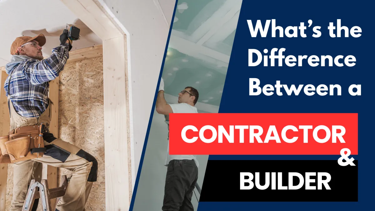 What’s the Difference Between a Contractor and a Builder?