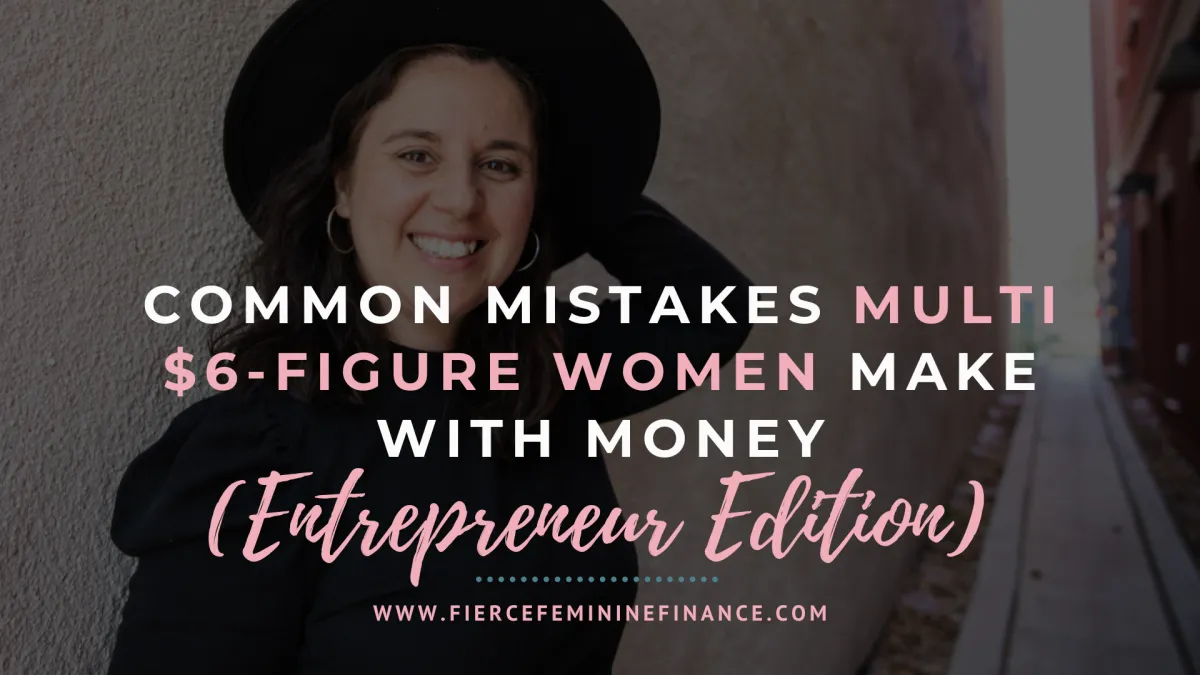 Common Mistakes I See Multi $6-Figure Women Make With Money