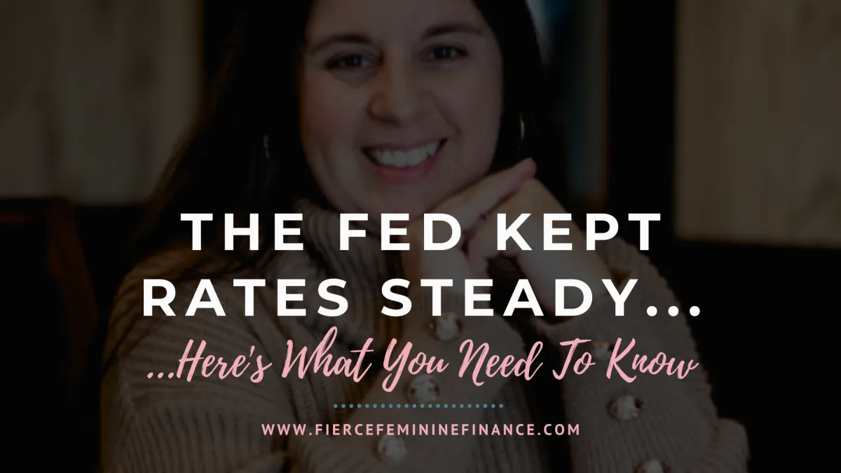 The Fed Kept Rates Steady: Here's What That Means for Women Building Wealth