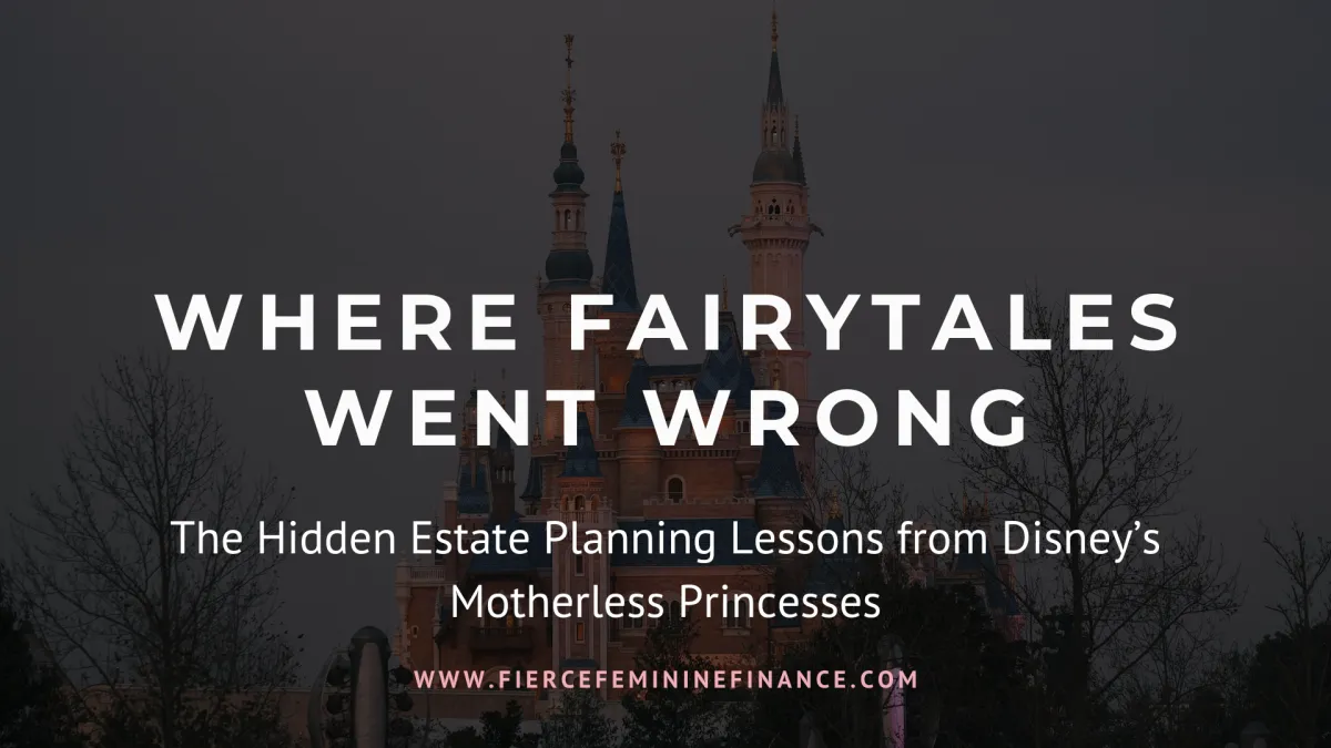 Where Fairytales Went Wrong: Estate Planning Mistakes of Disney's Missing Mothers