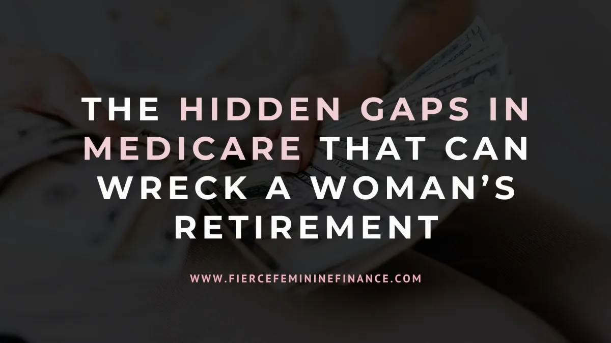 The Hidden Gaps in Medicare That Can Wreck a Woman’s Retirement