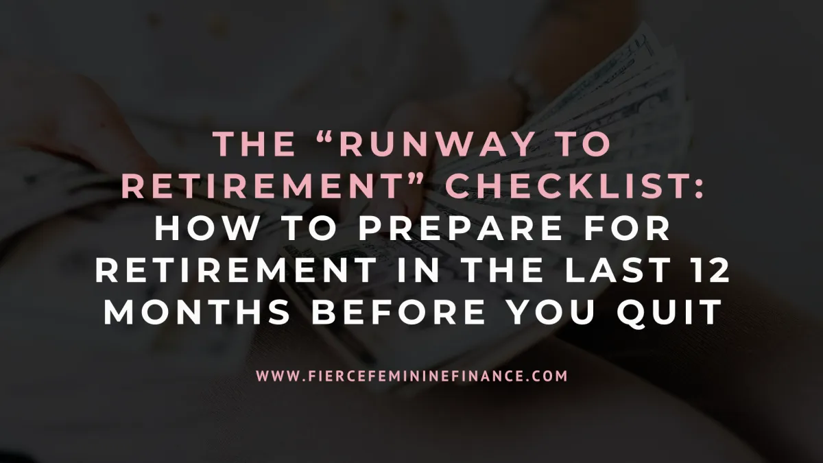 The “Runway to Retirement” Checklist: How To Prepare for Retirement in the Last 12 Months Before You Quit