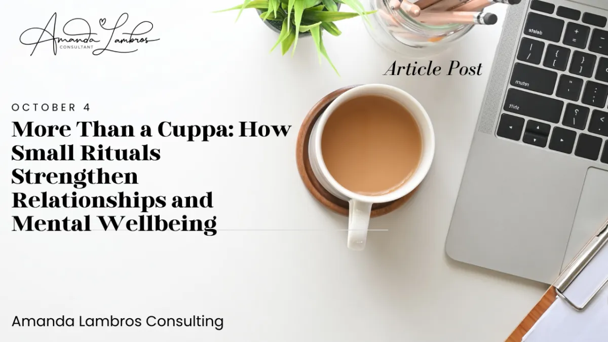 More Than a Cuppa: How Small Rituals Strengthen Relationships and Mental Wellbeing