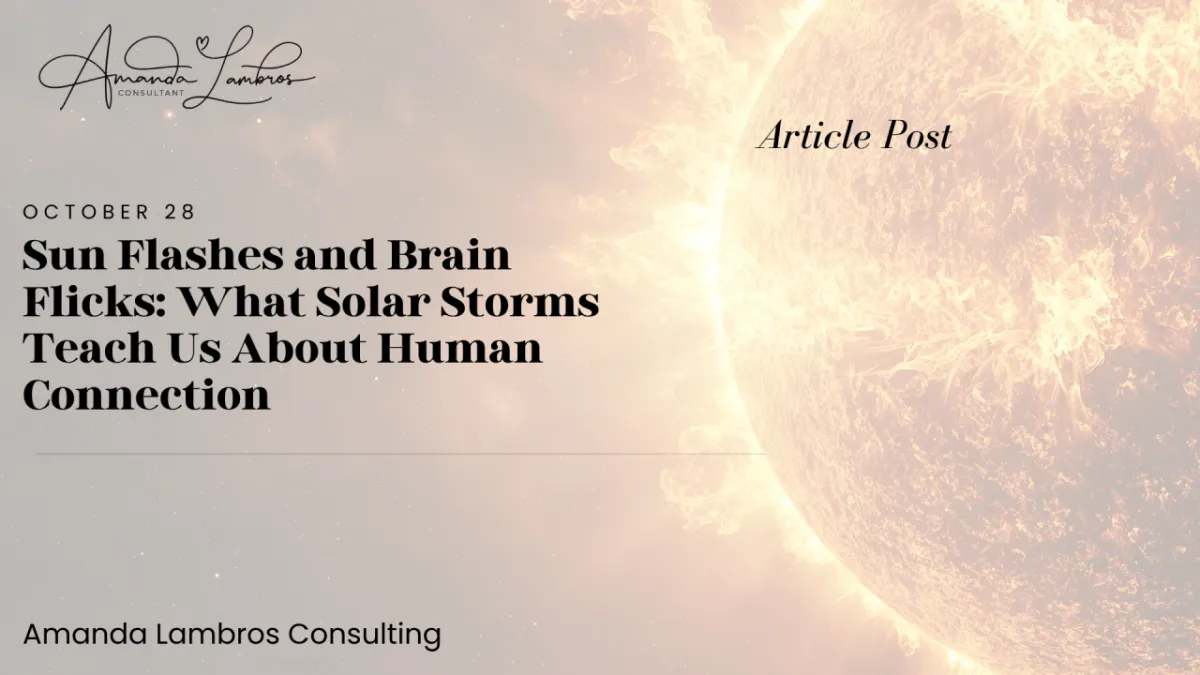 Sun Flash & Brain Flicks: What Solar Storms Teach Us About Human Connection