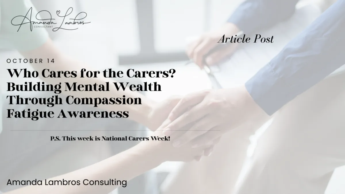 Who Cares for the Carers? Building Mental Wealth Through Compassion Fatigue Awareness