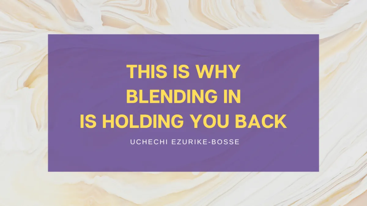 This is Why Blending in is Holding You Back