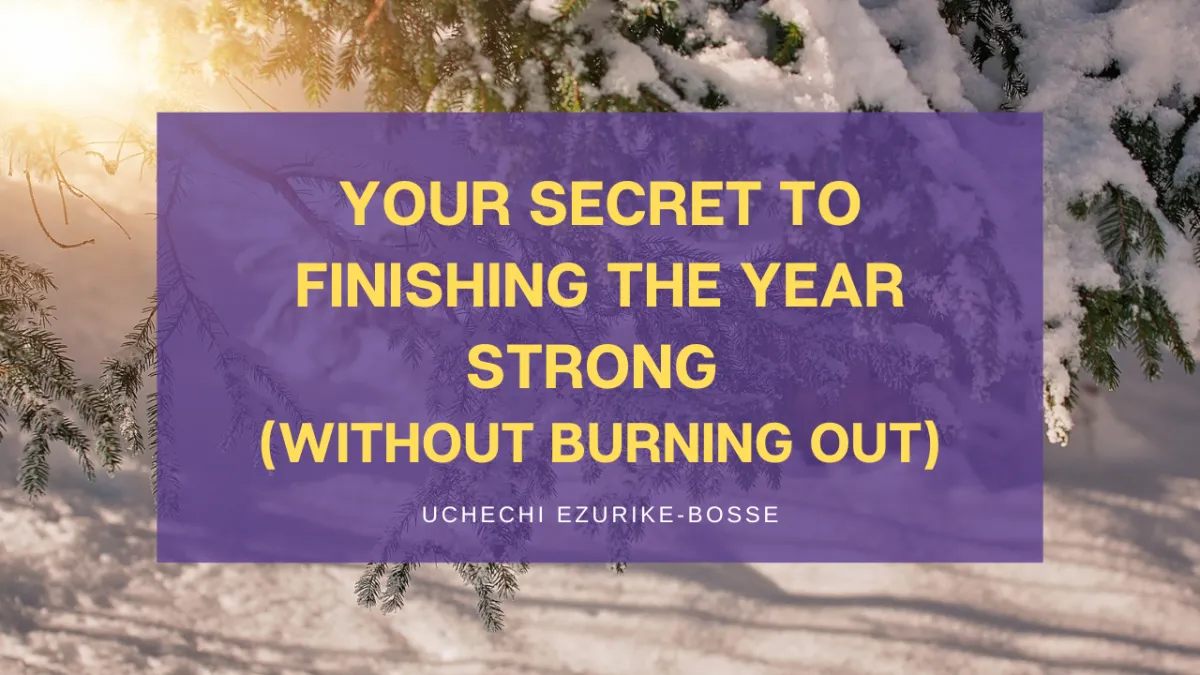 Your secret to finishing the year strong (without burning out)