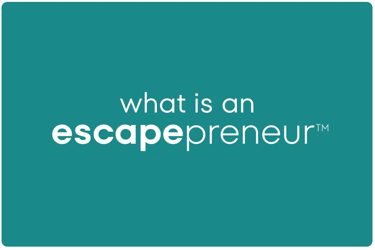 What Is An Escapepreneur™?